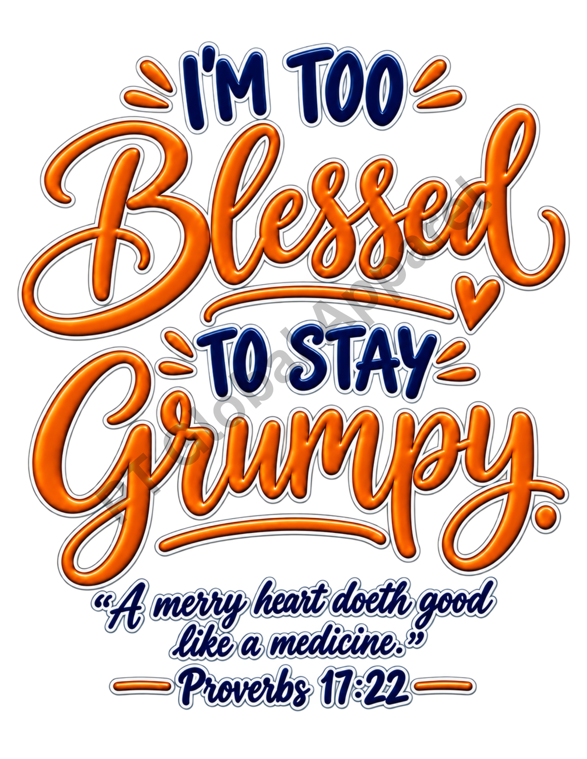 I'm Too Blessed to Stay Grumpy - Proverbs 17:22 | PNG Digital Download Only