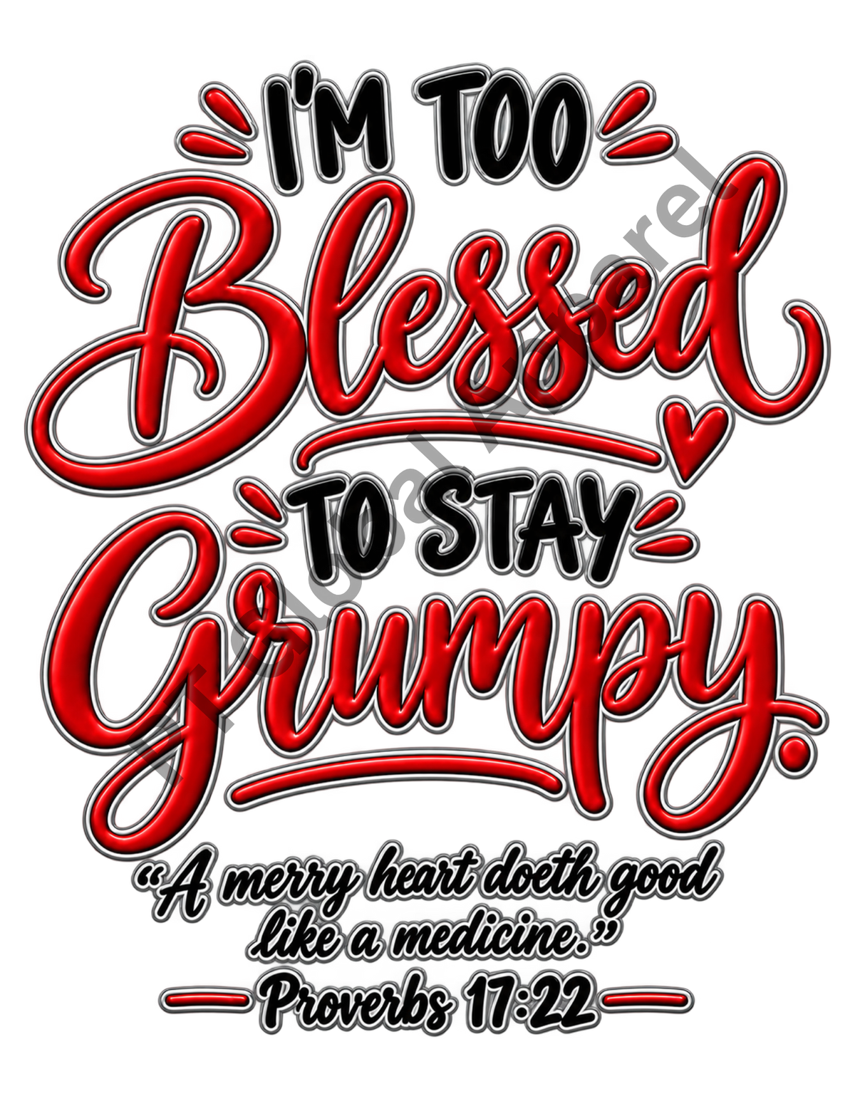 I'm Too Blessed to Stay Grumpy - Proverbs 17:22 | PNG Digital Download Only
